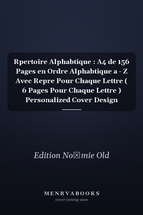 Rpertoire Alphabtique : A4 de 156 Pages en Ordre Alphabtique a - Z Avec Repre Pour Chaque Lettre ( 6 Pages Pour Chaque Lettre ) Personalized Cover Design