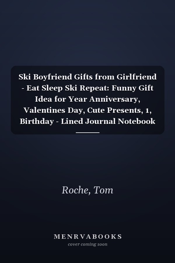 Ski Boyfriend Gifts from Girlfriend - Eat Sleep Ski Repeat: Funny Gift Idea for Year Anniversary, Valentines Day, Cute Presents, 1, Birthday - Lined Journal Notebook Planner,Budget