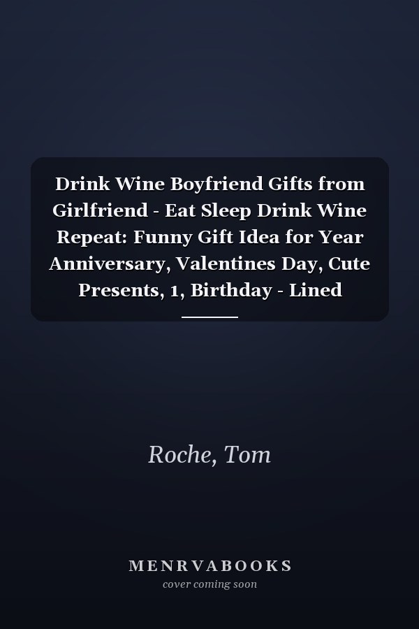 Drink Wine Boyfriend Gifts from Girlfriend - Eat Sleep Drink Wine Repeat: Funny Gift Idea for Year Anniversary, Valentines Day, Cute Presents, 1, Birthday - Lined Journal Notebook Planner,Budget