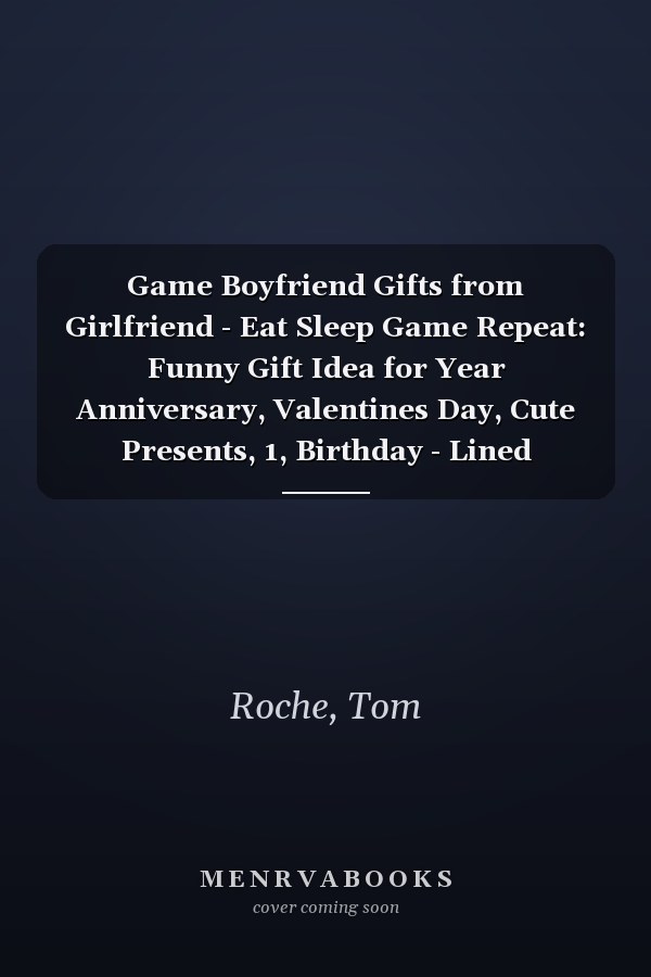 Game Boyfriend Gifts from Girlfriend - Eat Sleep Game Repeat: Funny Gift Idea for Year Anniversary, Valentines Day, Cute Presents, 1, Birthday - Lined Journal Notebook Planner,Budget