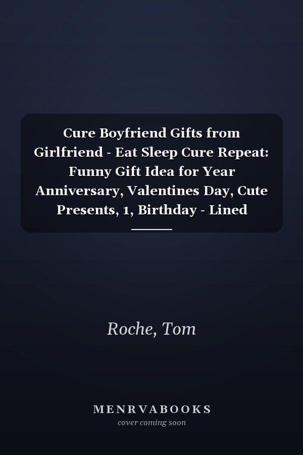 Cure Boyfriend Gifts from Girlfriend - Eat Sleep Cure Repeat: Funny Gift Idea for Year Anniversary, Valentines Day, Cute Presents, 1, Birthday - Lined Journal Notebook Planner,Budget