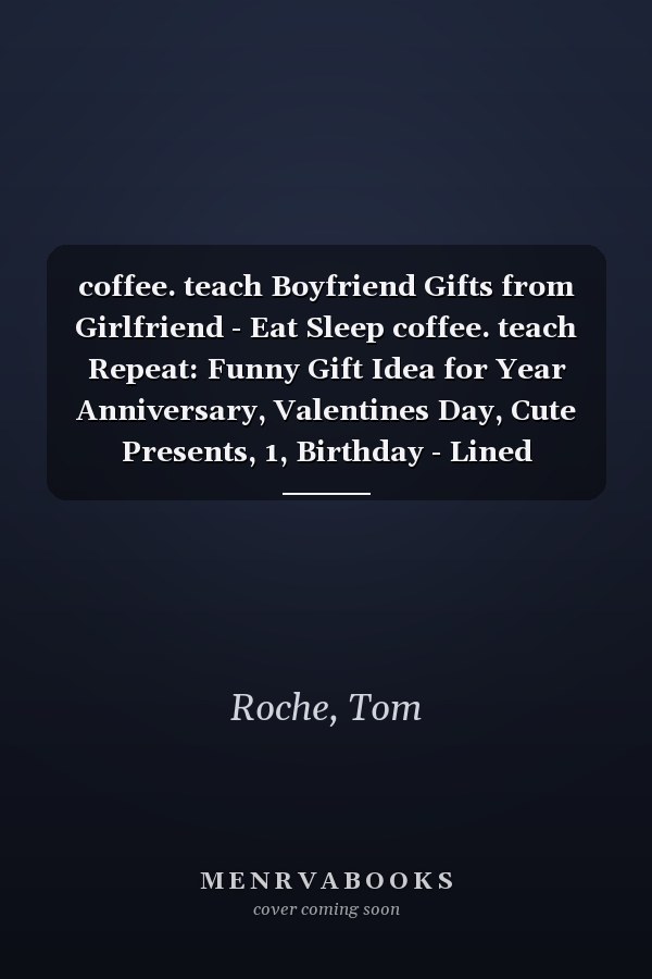 coffee. teach Boyfriend Gifts from Girlfriend - Eat Sleep coffee. teach Repeat: Funny Gift Idea for Year Anniversary, Valentines Day, Cute Presents, 1, Birthday - Lined Journal Notebook Planner,Budget