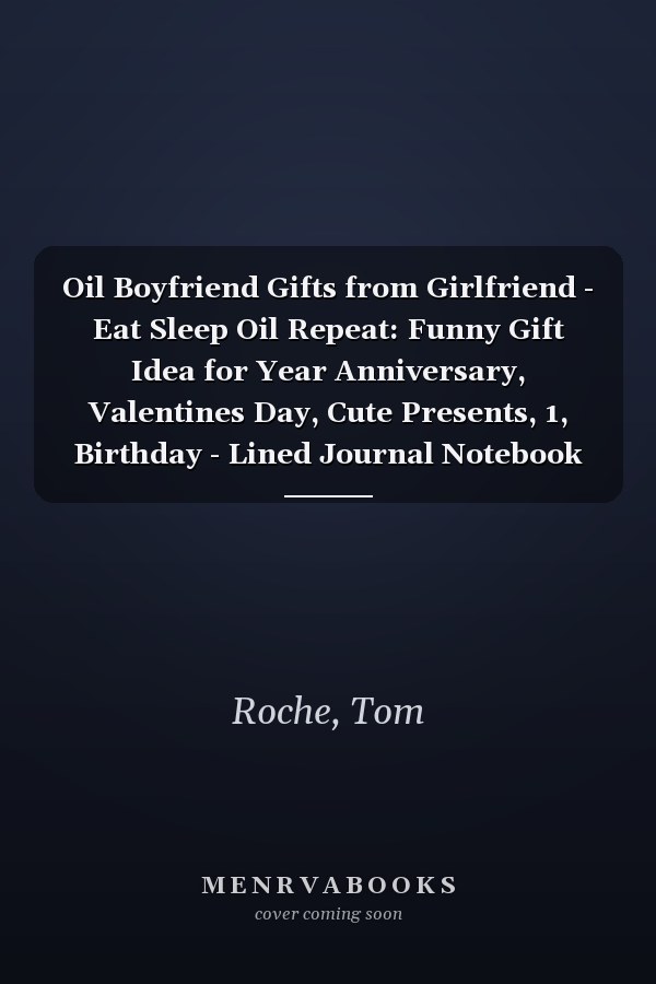 Oil Boyfriend Gifts from Girlfriend - Eat Sleep Oil Repeat: Funny Gift Idea for Year Anniversary, Valentines Day, Cute Presents, 1, Birthday - Lined Journal Notebook Planner,Budget