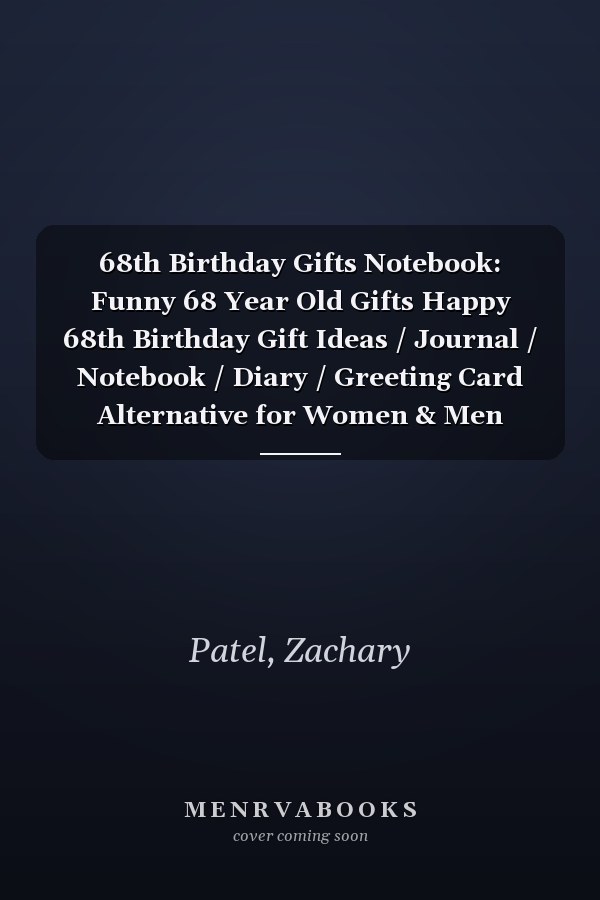 68th Birthday Gifts Notebook: Funny 68 Year Old Gifts Happy 68th Birthday Gift Ideas / Journal / Notebook / Diary / Greeting Card Alternative for Women & Men