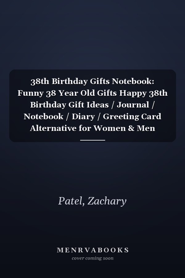 38th Birthday Gifts Notebook: Funny 38 Year Old Gifts Happy 38th Birthday Gift Ideas / Journal / Notebook / Diary / Greeting Card Alternative for Women & Men
