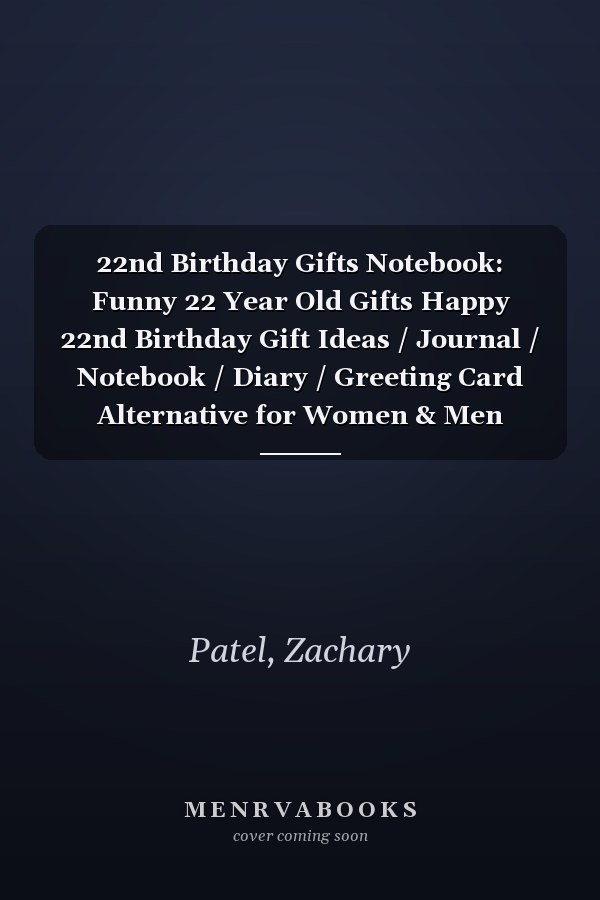 22nd Birthday Gifts Notebook: Funny 22 Year Old Gifts Happy 22nd Birthday Gift Ideas / Journal / Notebook / Diary / Greeting Card Alternative for Women & Men