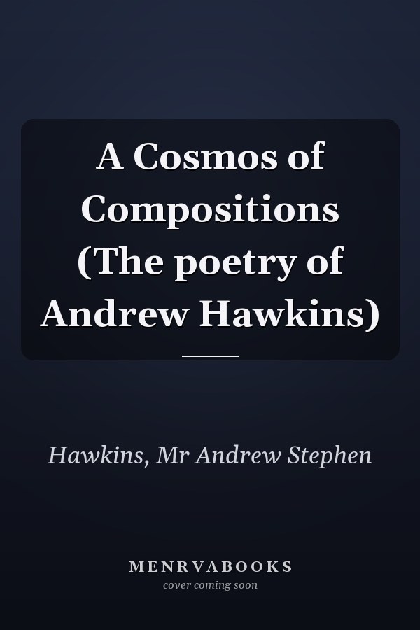 A Cosmos of Compositions (The poetry of Andrew Hawkins)