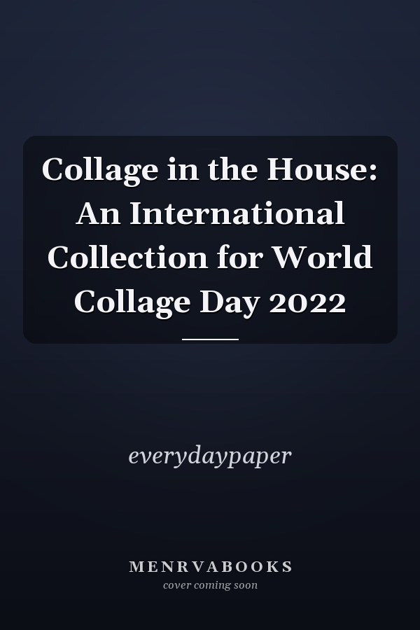 Collage in the House: An International Collection for World Collage Day 2022