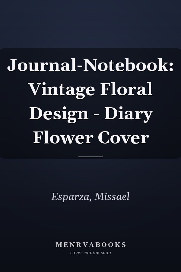 Journal-Notebook: Vintage Floral Design - Diary Flower Cover