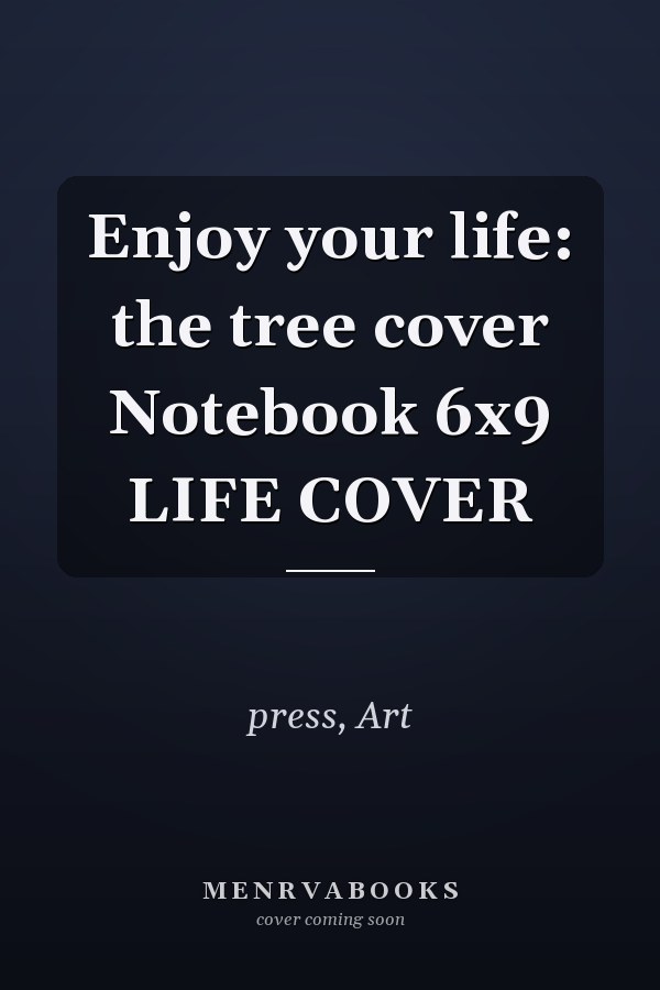 Enjoy your life: the tree cover Notebook 6x9 LIFE COVER