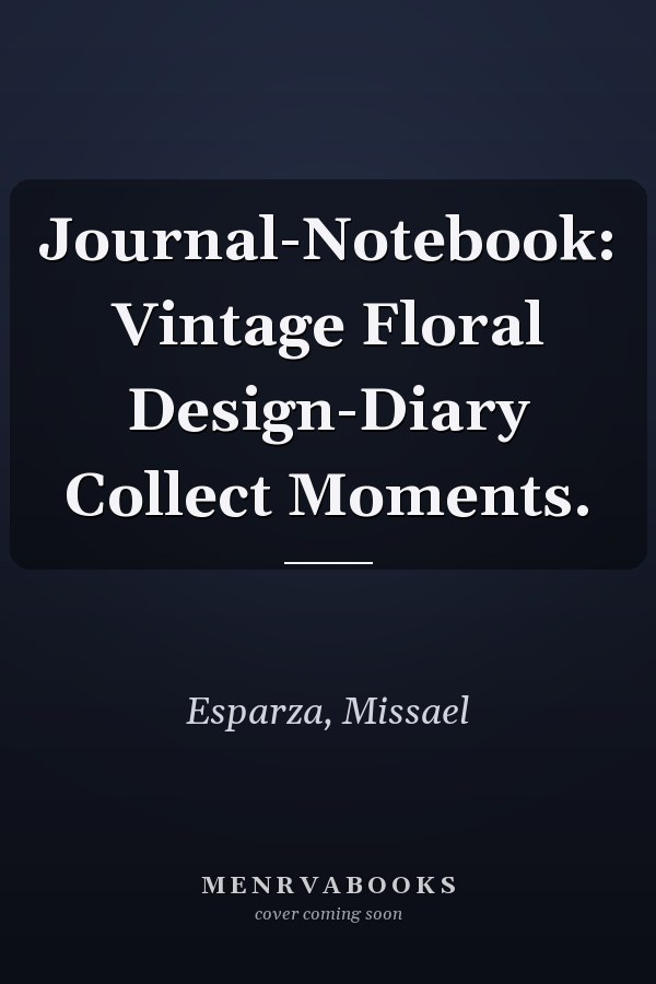 Journal-Notebook: Vintage Floral Design-Diary Collect Moments.