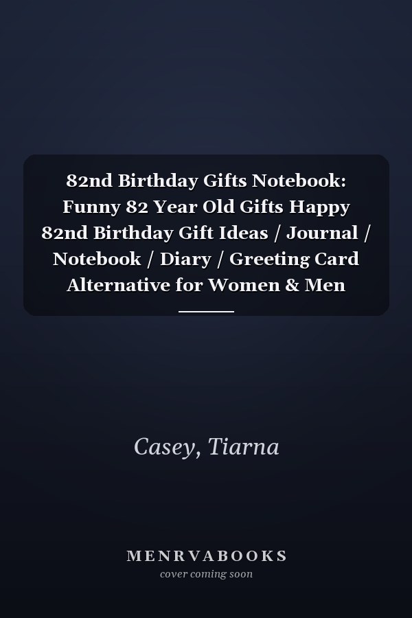 82nd Birthday Gifts Notebook: Funny 82 Year Old Gifts Happy 82nd Birthday Gift Ideas / Journal / Notebook / Diary / Greeting Card Alternative for Women & Men