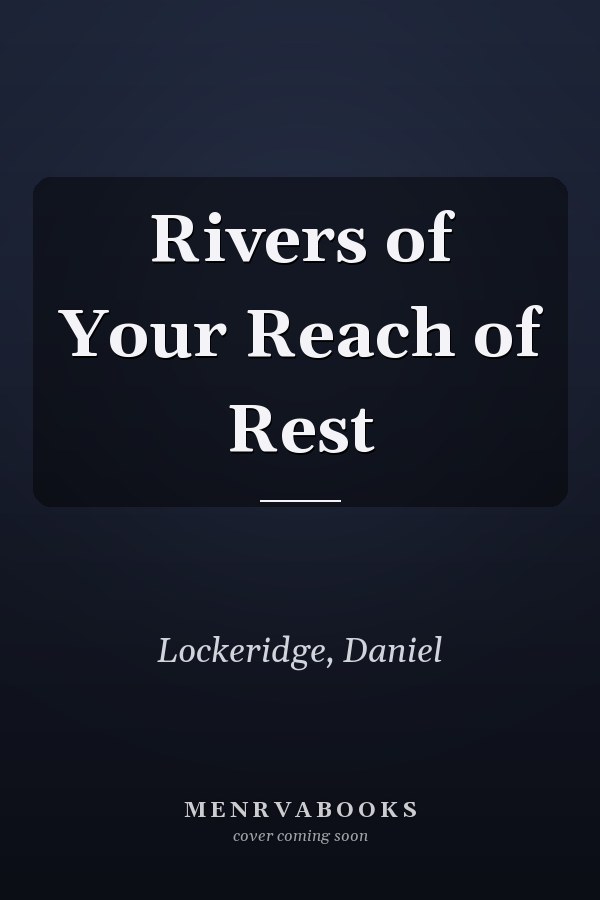 Rivers of Your Reach of Rest