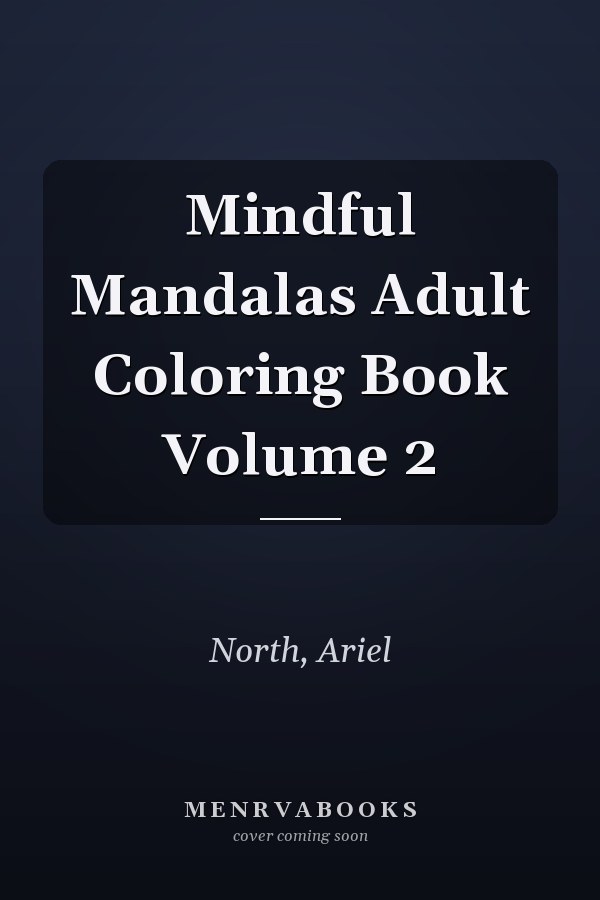 Mindful Mandalas Adult Coloring Book Volume 2