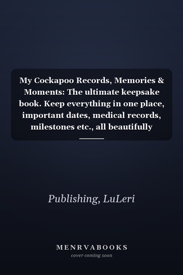 My Cockapoo Records, Memories & Moments: The ultimate keepsake book. Keep everything in one place, important dates, medical records, milestones etc., all beautifully illustrated throughout