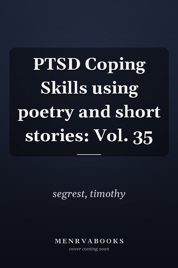 PTSD Coping Skills using poetry and short stories: Vol. 35