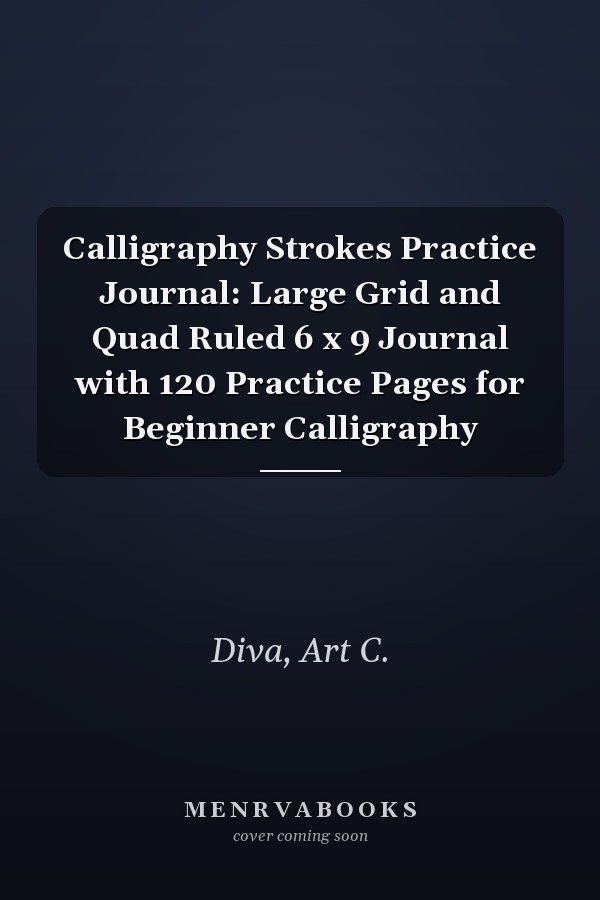 Calligraphy Strokes Practice Journal: Large Grid and Quad Ruled 6 x 9 Journal with 120 Practice Pages for Beginner Calligraphy