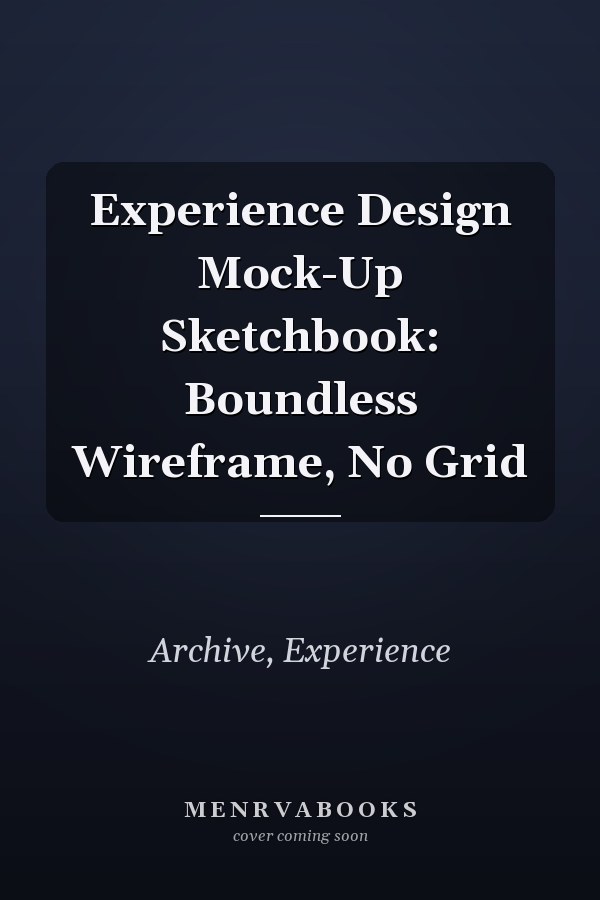 Experience Design Mock-Up Sketchbook: Boundless Wireframe, No Grid