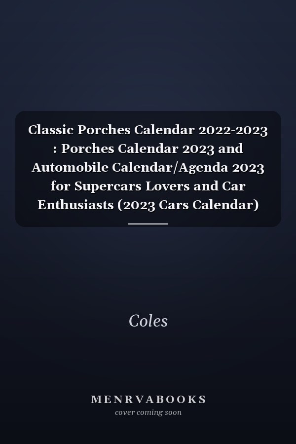 Classic Porches Calendar 2022-2023 : Porches Calendar 2023 and Automobile Calendar/Agenda 2023 for Supercars Lovers and Car Enthusiasts (2023 Cars Calendar)