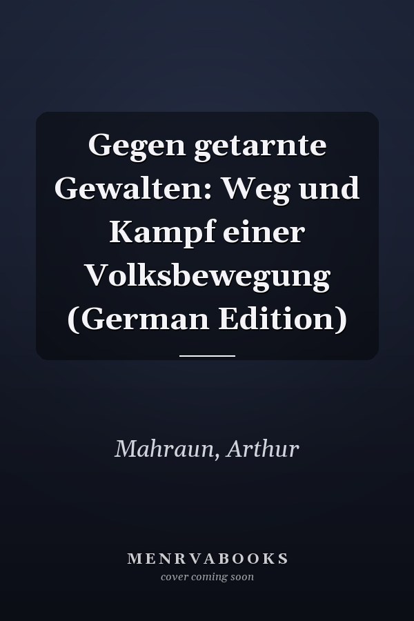 Gegen getarnte Gewalten: Weg und Kampf einer Volksbewegung (German Edition)