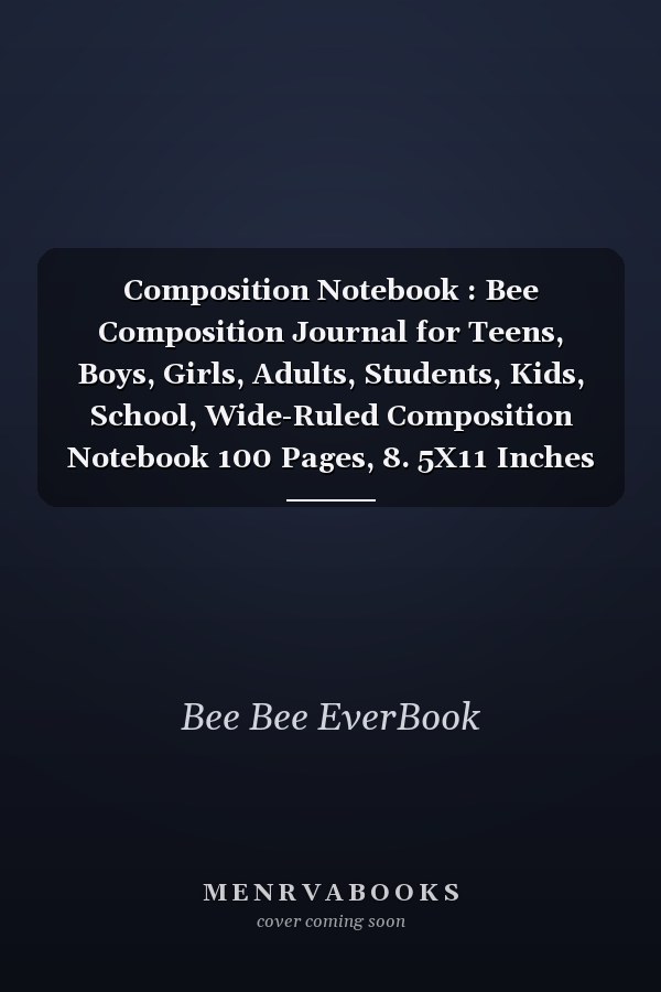 Composition Notebook : Bee Composition Journal for Teens, Boys, Girls, Adults, Students, Kids, School, Wide-Ruled Composition Notebook 100 Pages, 8. 5X11 Inches