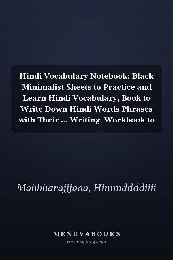Hindi Vocabulary Notebook: Black Minimalist Sheets to Practice and Learn Hindi Vocabulary, Book to Write Down Hindi Words Phrases with Their ... Writing, Workbook to Master Hindi Language