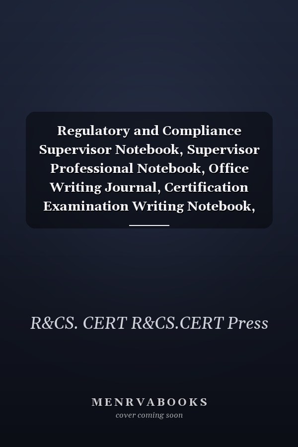 Regulatory and Compliance Supervisor Notebook, Supervisor Professional Notebook, Office Writing Journal, Certification Examination Writing Notebook, Dotted Ruled/blank Double-Sided Sheets : Large Format, 8. 5 X 11 , 140 Pages, Glossy Cover Pages