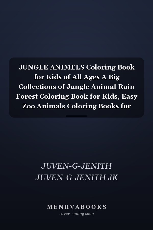 JUNGLE ANIMELS Coloring Book for Kids of All Ages A Big Collections of Jungle Animal Rain Forest Coloring Book for Kids, Easy Zoo Animals Coloring Books for Kids of All Ages