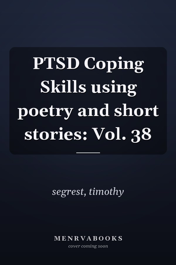 PTSD Coping Skills using poetry and short stories: Vol. 38