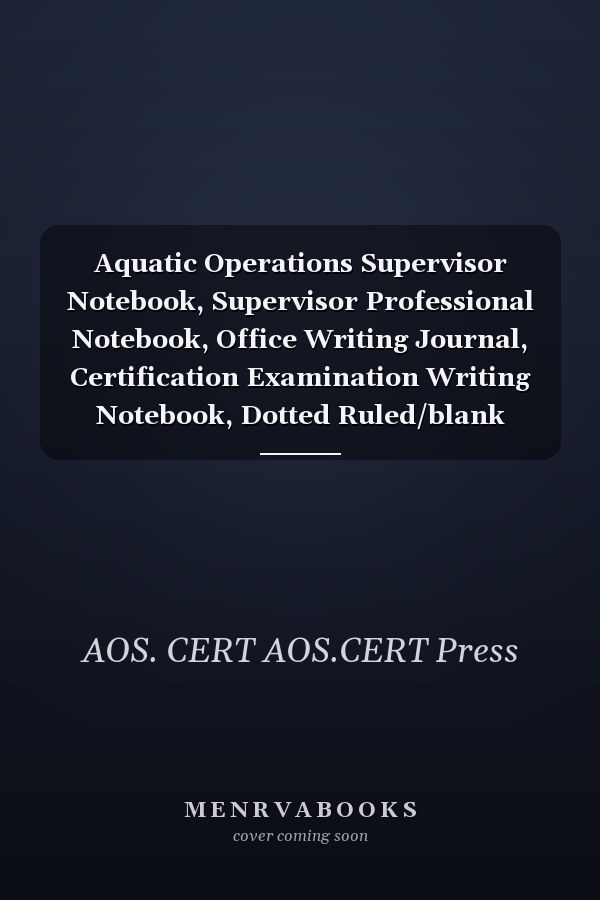 Aquatic Operations Supervisor Notebook, Supervisor Professional Notebook, Office Writing Journal, Certification Examination Writing Notebook, Dotted Ruled/blank Double-Sided Sheets : Large Format, 8. 5 X 11 , 140 Pages, Glossy Cover Pages