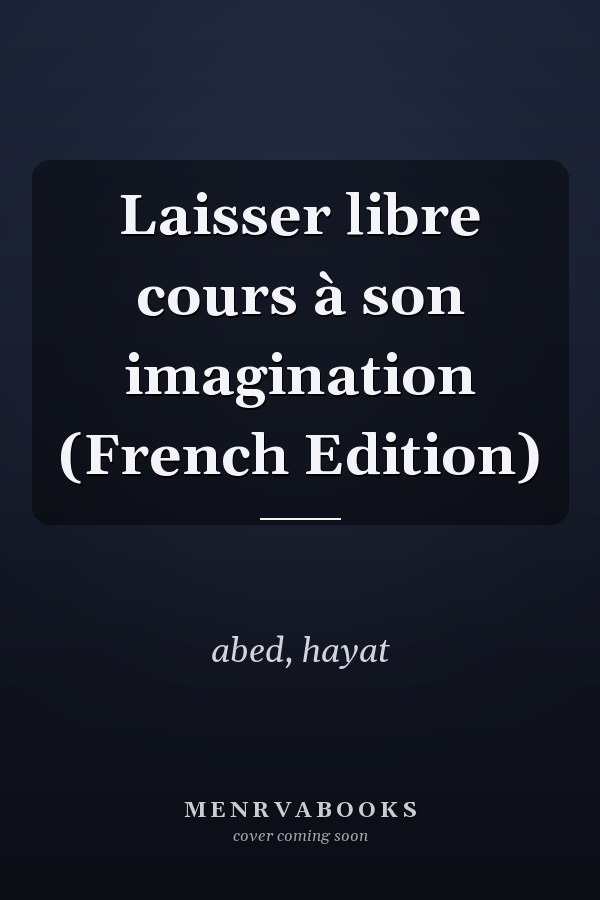Laisser libre cours à son imagination (French Edition)