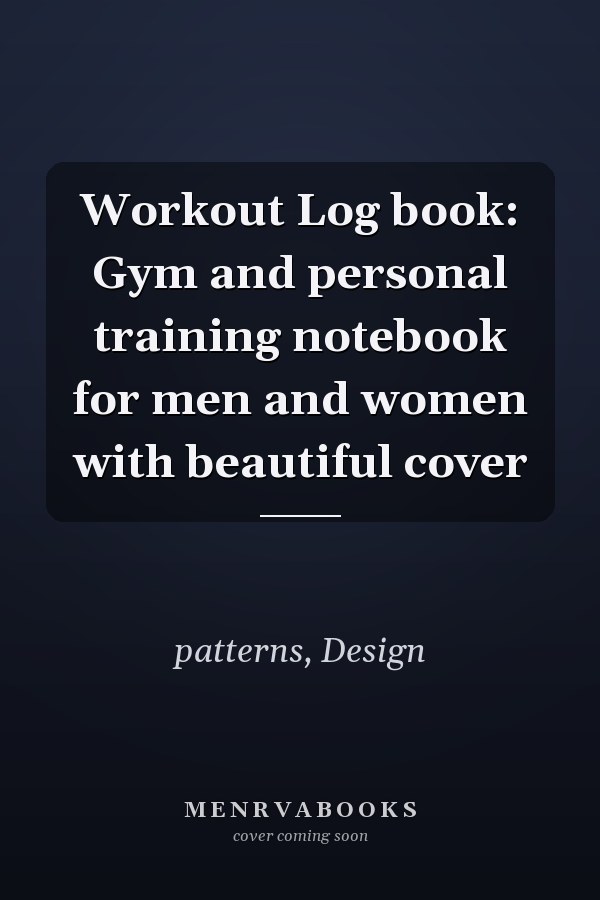 Workout Log book: Gym and personal training notebook for men and women with beautiful cover