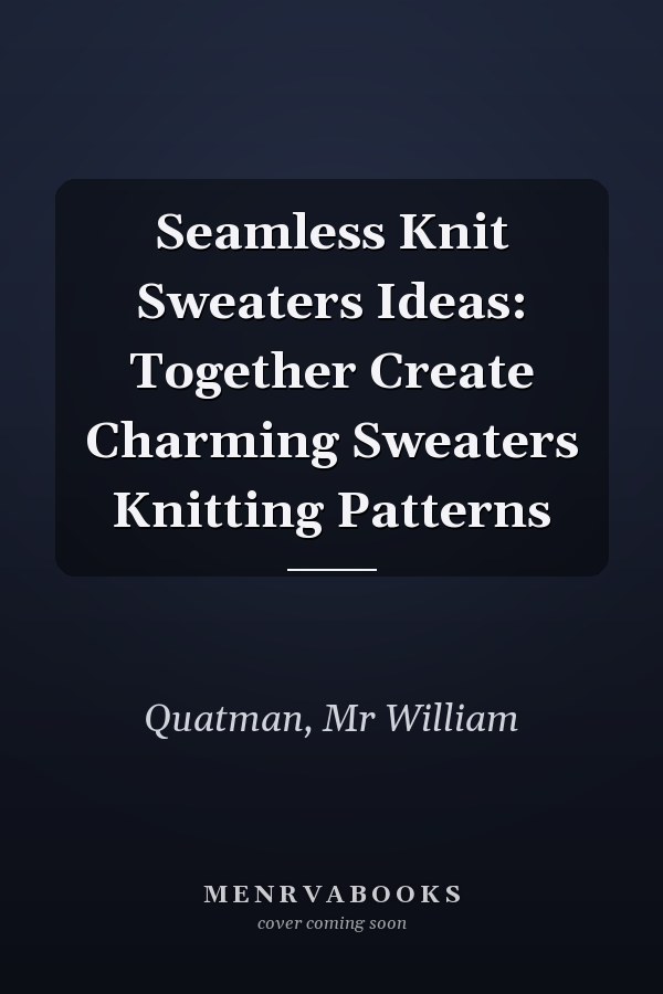 Seamless Knit Sweaters Ideas: Together Create Charming Sweaters Knitting Patterns