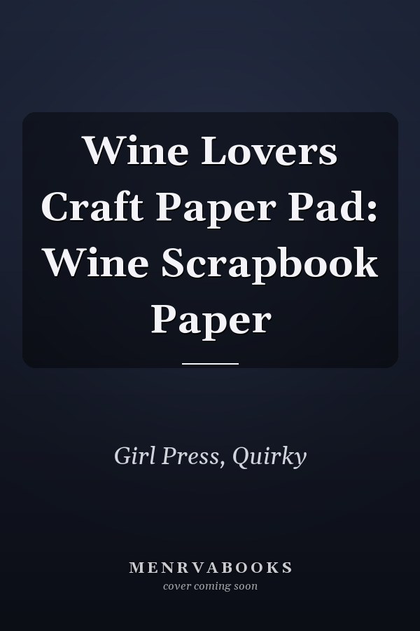 Wine Lovers Craft Paper Pad: Wine Scrapbook Paper