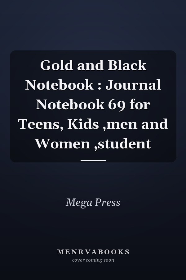 Gold and Black Notebook : Journal Notebook 69 for Teens, Kids ,men and Women ,student