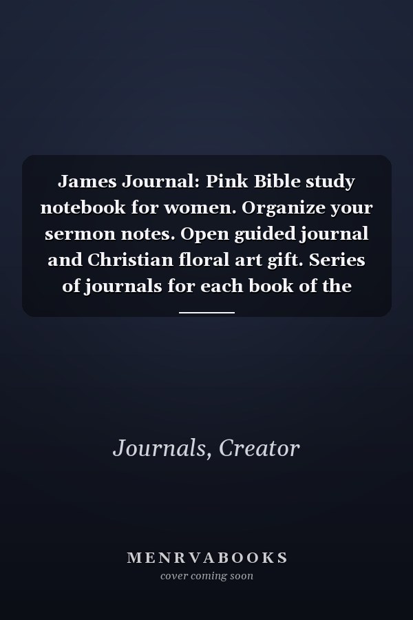James Journal: Pink Bible study notebook for women. Organize your sermon notes. Open guided journal and Christian floral art gift. Series of journals for each book of the Bible.