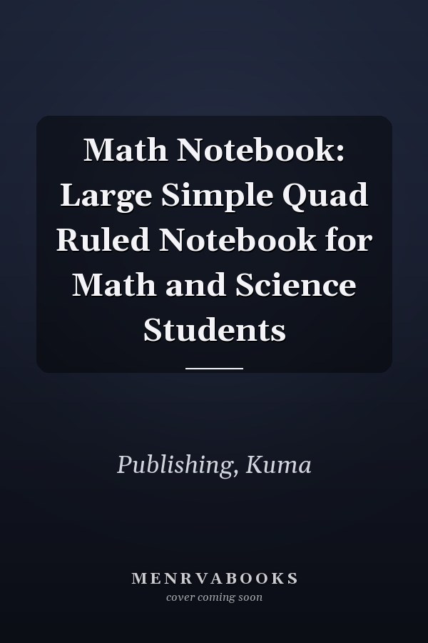 Math Notebook: Large Simple Quad Ruled Notebook for Math and Science Students