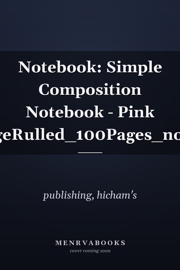 Notebook: Simple Composition Notebook - Pink CollegeRulled_100Pages_nobleed