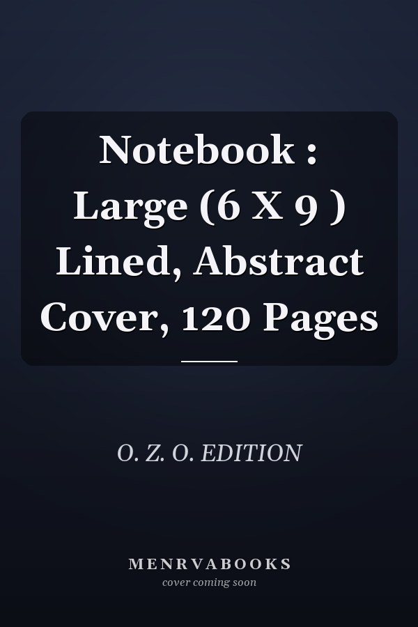Notebook : Large (6 X 9 ) Lined, Abstract Cover, 120 Pages