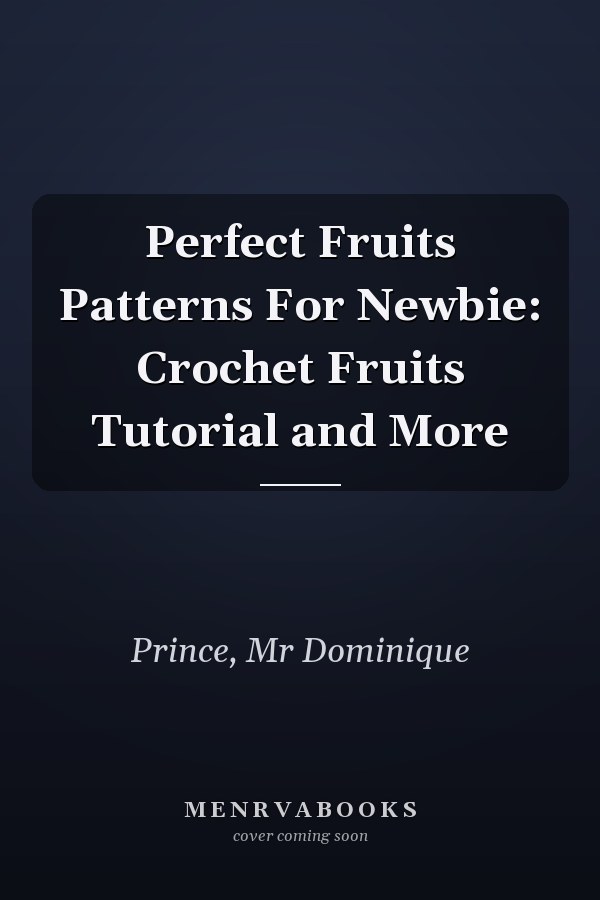 Perfect Fruits Patterns For Newbie: Crochet Fruits Tutorial and More