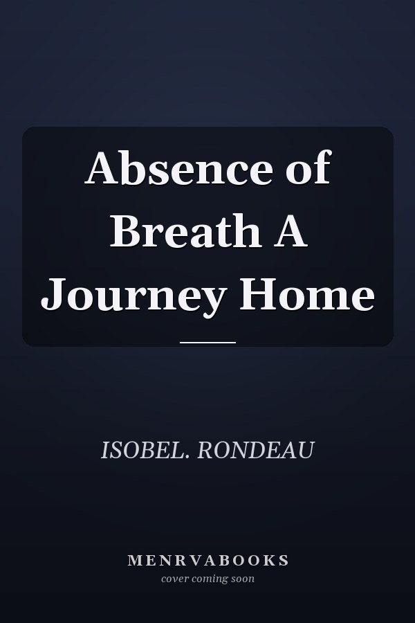 Absence of Breath A Journey Home