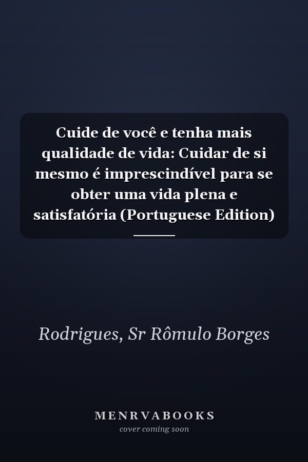 Cuide de você e tenha mais qualidade de vida: Cuidar de si mesmo é imprescindível para se obter uma vida plena e satisfatória (Portuguese Edition)