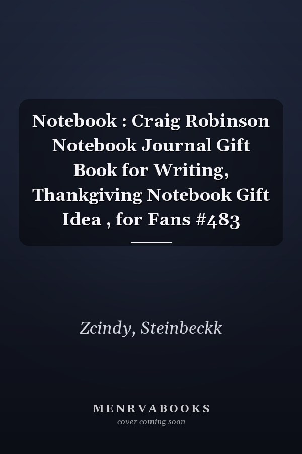 Notebook : Craig Robinson Notebook Journal Gift Book for Writing, Thankgiving Notebook Gift Idea , for Fans #483