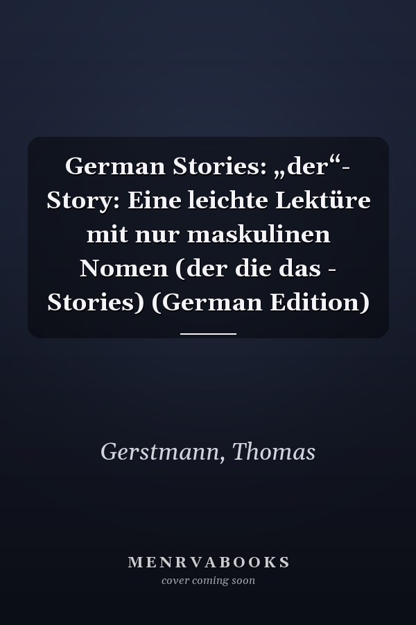 German Stories: „der“- Story: Eine leichte Lektüre mit nur maskulinen Nomen (der die das - Stories) (German Edition)