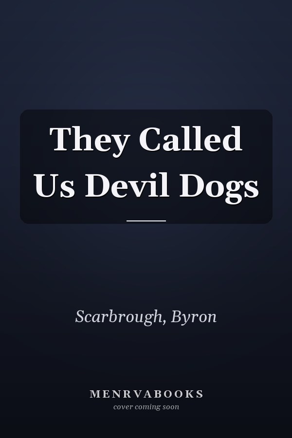 They Called Us Devil Dogs