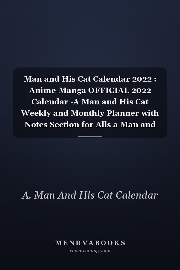 Man and His Cat Calendar 2022 : Anime-Manga OFFICIAL 2022 Calendar -A Man and His Cat Weekly and Monthly Planner with Notes Section for Alls a Man and His Cat Fans!-24 Months with BIG SIZE 17 X11 - Kalendar Calendario Calendrier. 4