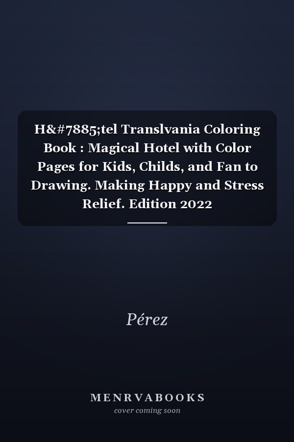 Họtel Translvania Coloring Book : Magical Hotel with Color Pages for Kids, Childs, and Fan to Drawing. Making Happy and Stress Relief. Edition 2022