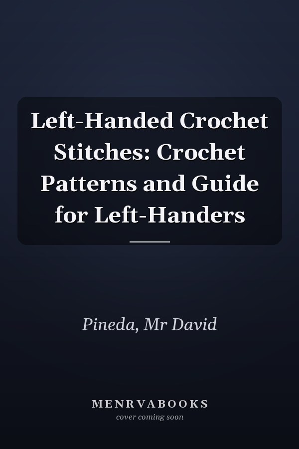 Left-Handed Crochet Stitches: Crochet Patterns and Guide for Left-Handers