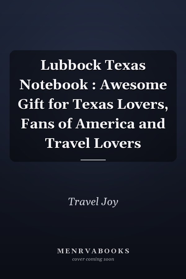 Lubbock Texas Notebook : Awesome Gift for Texas Lovers, Fans of America and Travel Lovers
