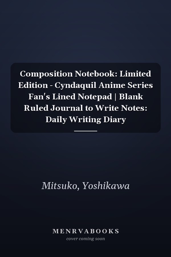 Composition Notebook: Limited Edition - Cyndaquil Anime Series Fan's Lined Notepad | Blank Ruled Journal to Write Notes: Daily Writing Diary